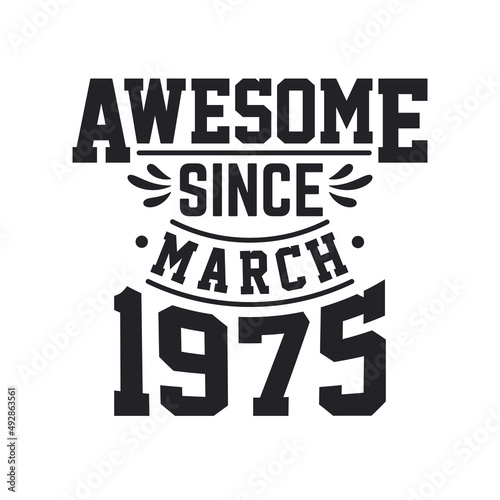 Born in March 1975 Retro Vintage Birthday, Awesome Since March 1975