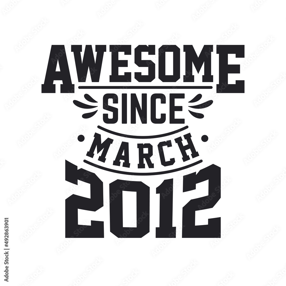Born in March 2012 Retro Vintage Birthday, Awesome Since March 2012
