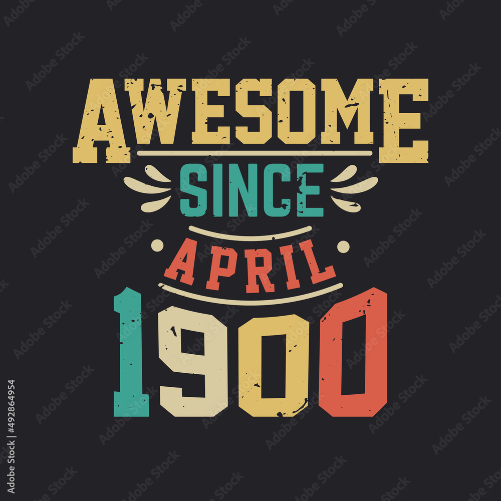 Awesome Since April 1900. Born in April 1900 Retro Vintage Birthday