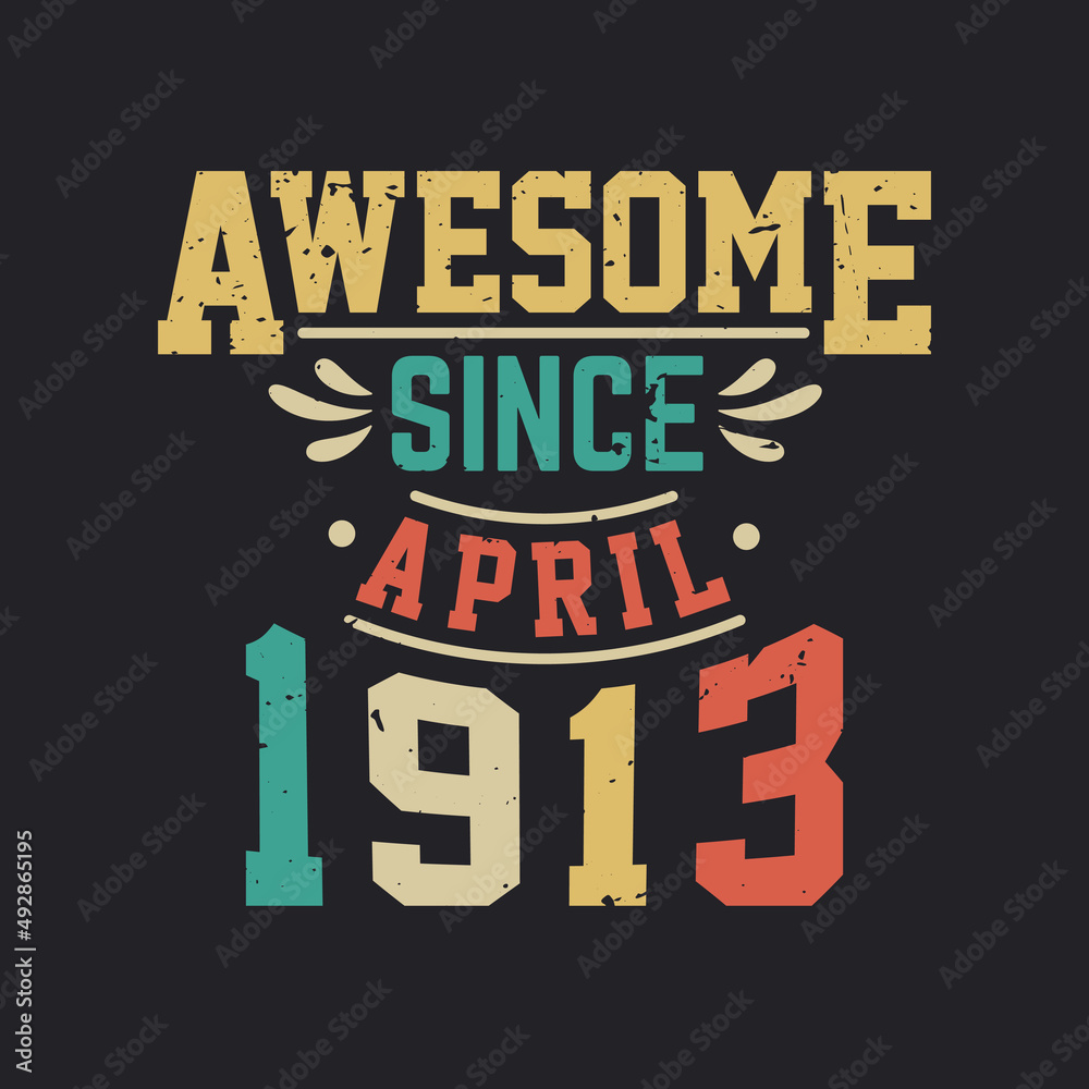 Awesome Since April 1913. Born in April 1913 Retro Vintage Birthday