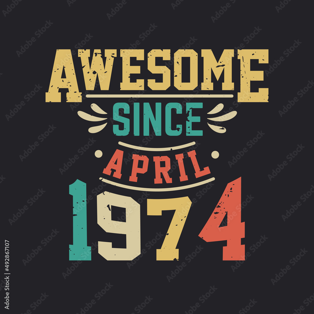 Awesome Since April 1974. Born in April 1974 Retro Vintage Birthday