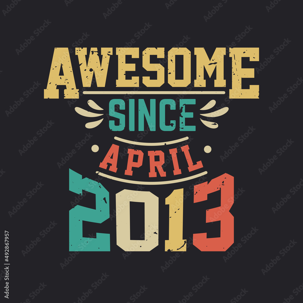 Awesome Since April 2013. Born in April 2013 Retro Vintage Birthday