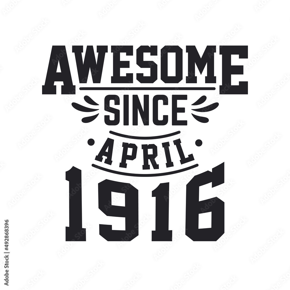 Born in April 1916 Retro Vintage Birthday, Awesome Since April 1916