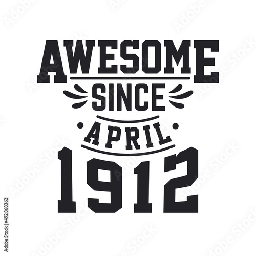 Born in April 1912 Retro Vintage Birthday, Awesome Since April 1912