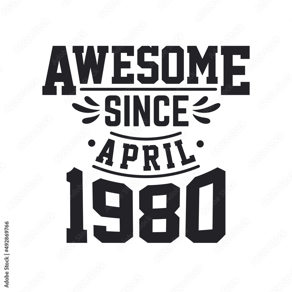 Born in April 1980 Retro Vintage Birthday, Awesome Since April 1980