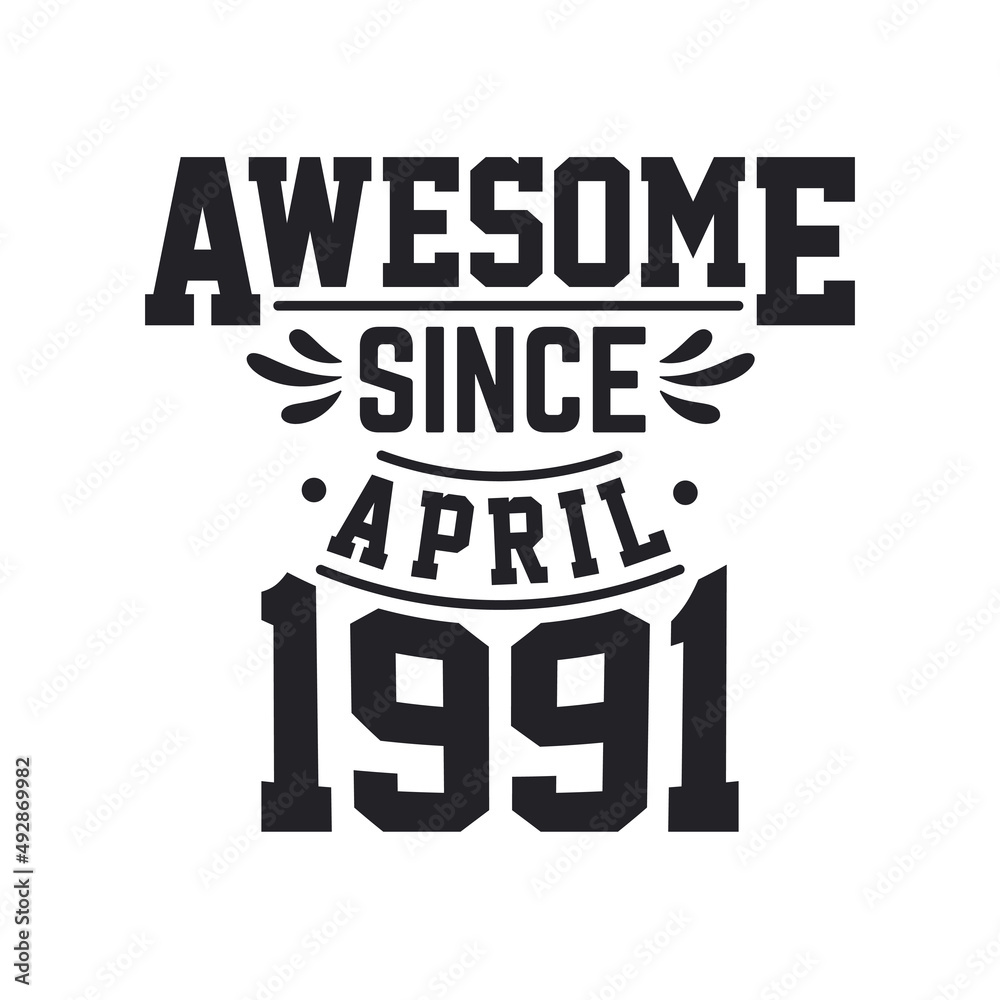 Born in April 1991 Retro Vintage Birthday, Awesome Since April 1991