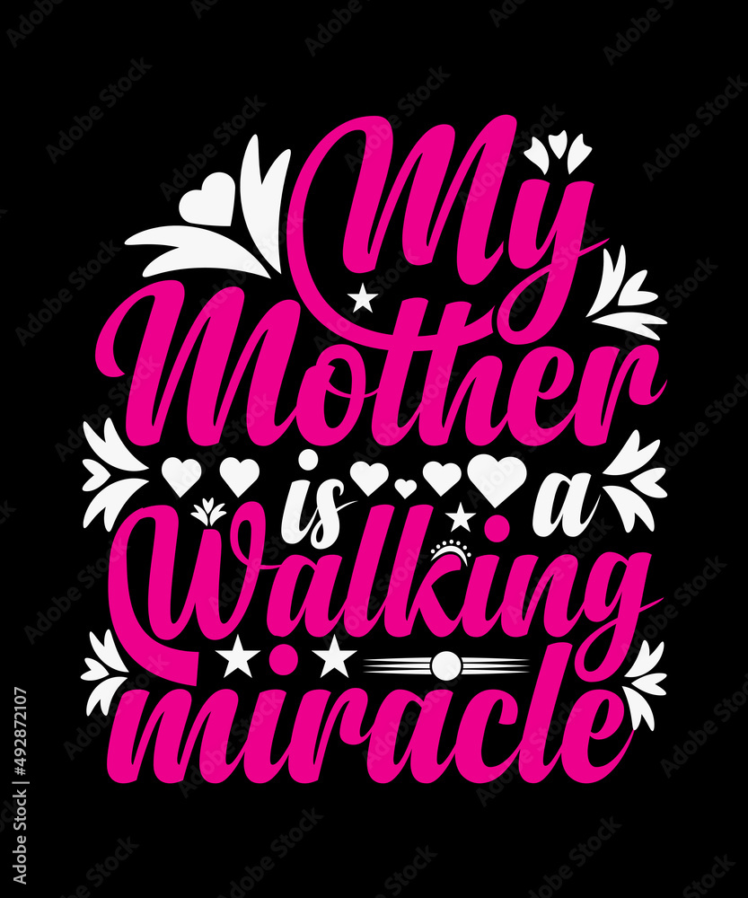 My Mother Is A Walking Miracle T-shirt Design