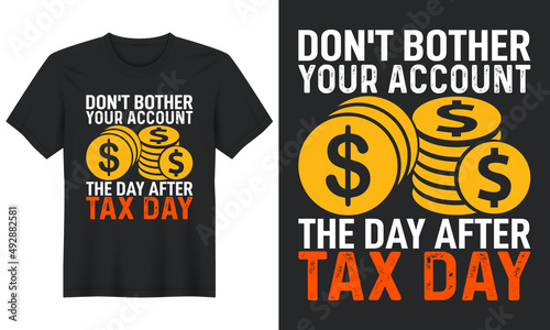Don't Bother Your Account the Day After Tax Day, T shirt Design
