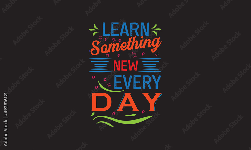 Learn something new every day typography , vector t-shirt design