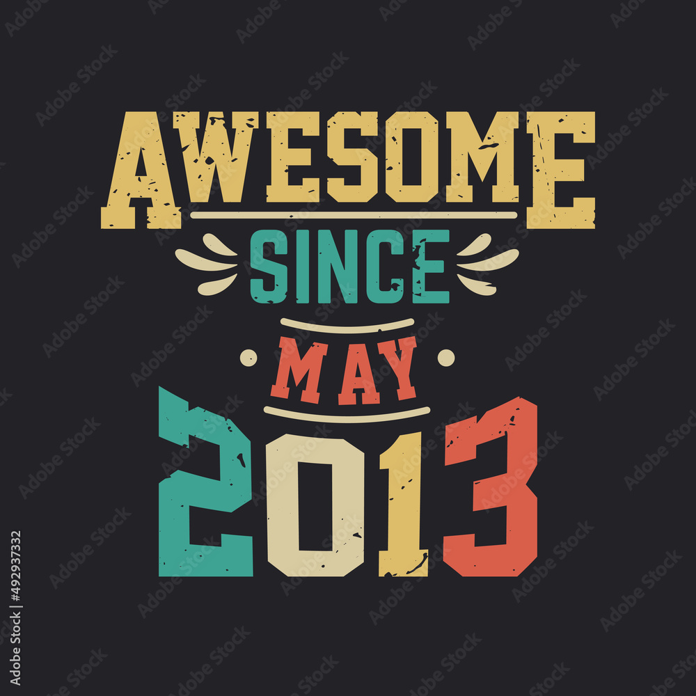 Awesome Since May 2013. Born in May 2013 Retro Vintage Birthday