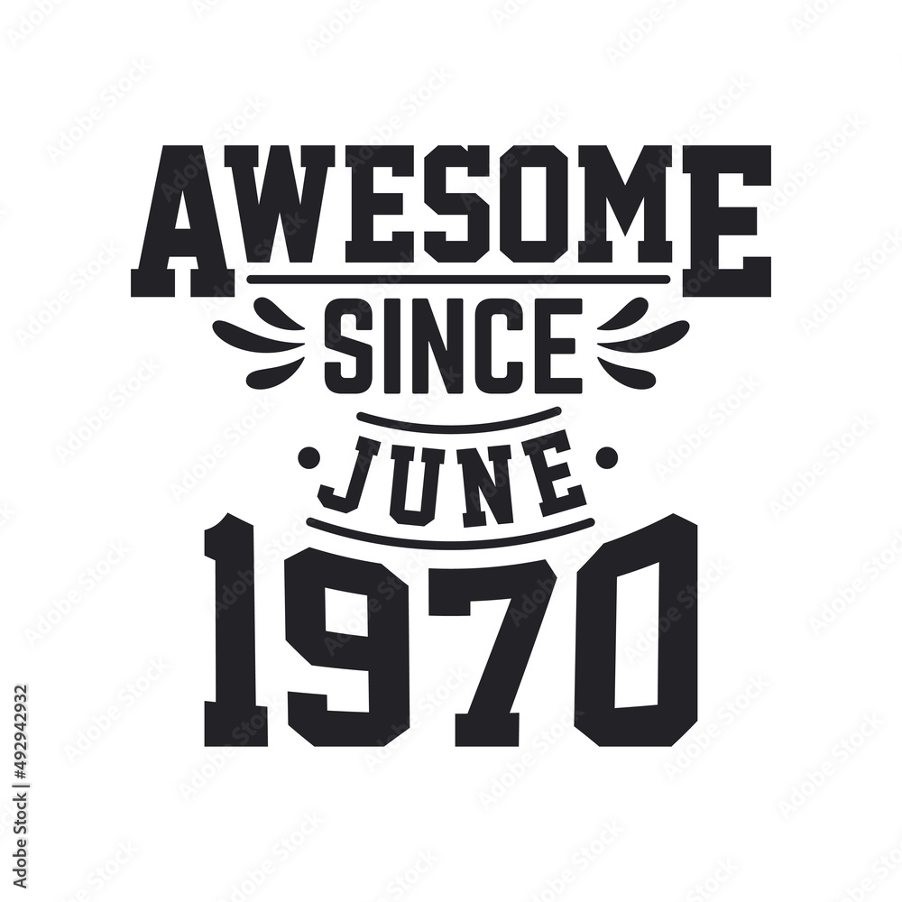 Born in June 1970 Retro Vintage Birthday, Awesome Since June 1970