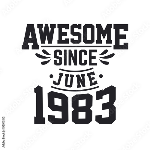 Born in June 1983 Retro Vintage Birthday, Awesome Since June 1983