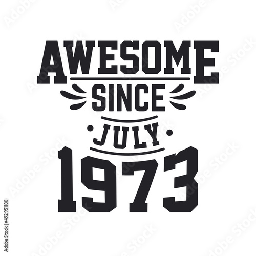 Born in July 1973 Retro Vintage Birthday, Awesome Since July 1973