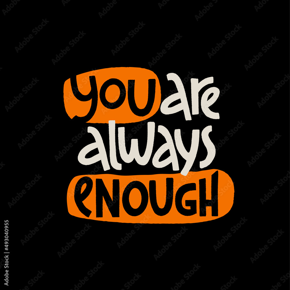 You are always enough. Mental health slogan stylized typography.
