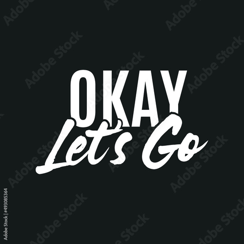 Okay Let's Go, Let's Go Text, Vector Illustration Background