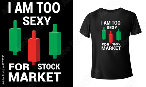 I Am Too Sexy For Stock Market T-Shirt Design