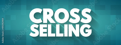 Cross Selling - action or practice of selling an additional product or service to an existing customer, text quote background