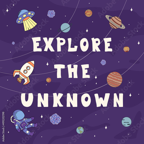 Flat vector illustration in doodle style with astronaut, ufo, rocket and planets. The inscription EXPLORE THE UNKNOWN. Drawn by hand.