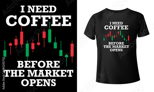 I Need Coffee Before The Market Opens T-Shirt Design