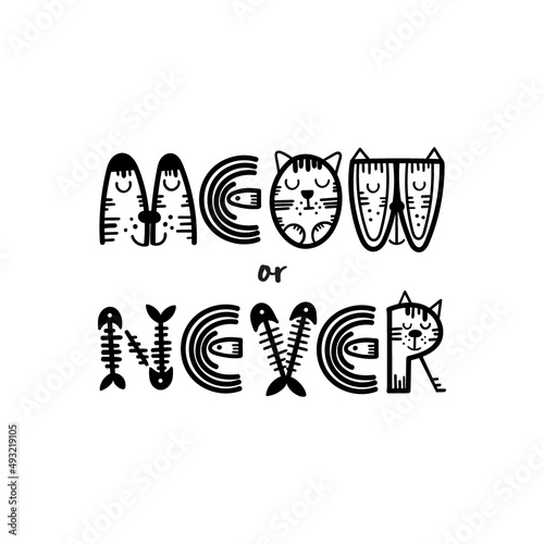 Funny cat lettering quote - Meow or Never. Vector illustration.