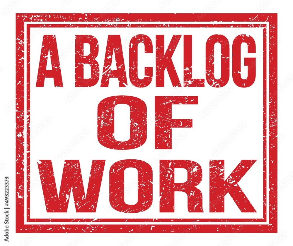 A BACKLOG OF WORK, text on red grungy stamp sign A BACKLOG OF WORK, text on red grungy stamp sign