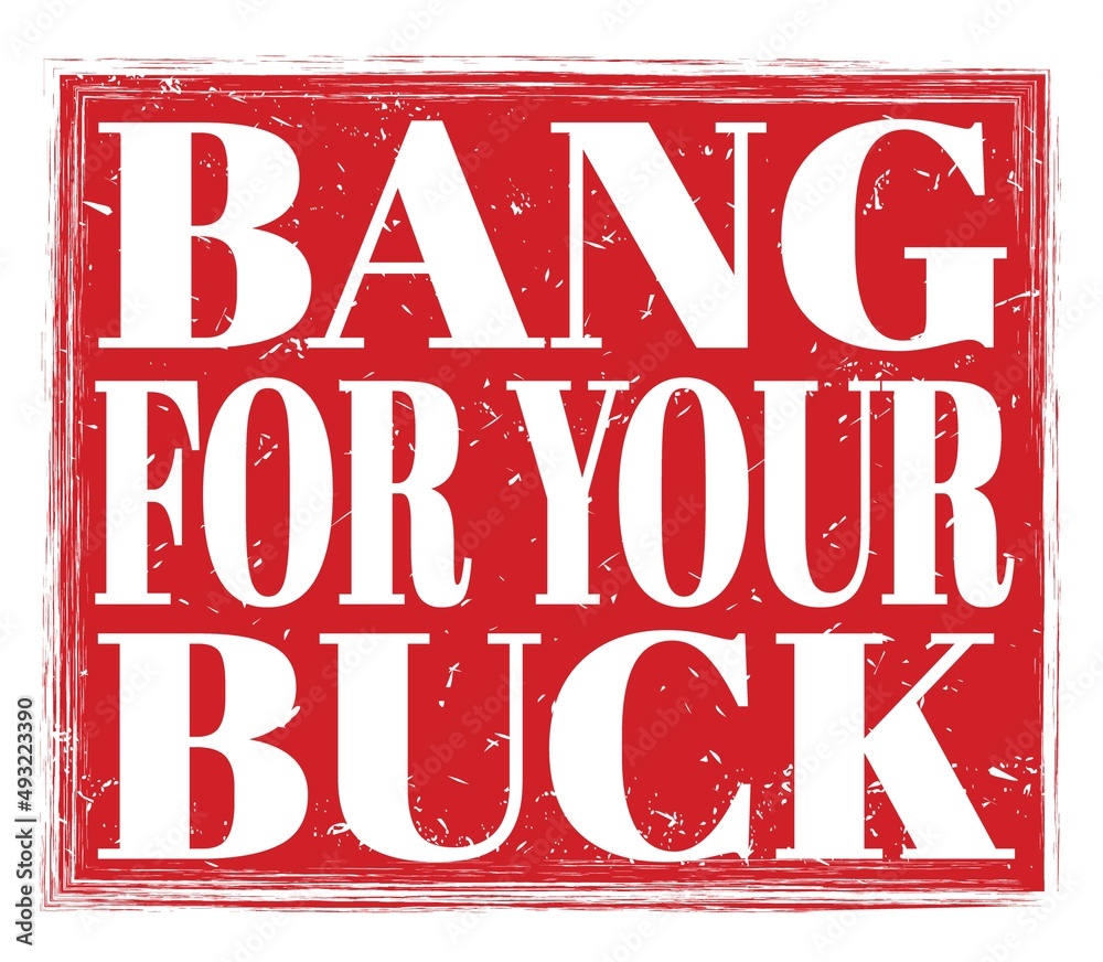BANG FOR YOUR BUCK, text on red stamp sign BANG FOR YOUR BUCK, text on red stamp sign
