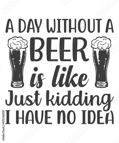 A day without a beer is like just kidding I have no idea - Hand drawn lettering phrase, svg Files