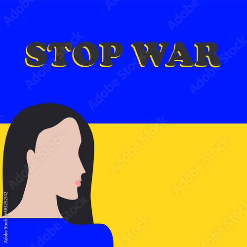 Female image on a yellow-blue background. Stop war. International protest against the war in Ukraine. Poster. Banner. Vector illustration.