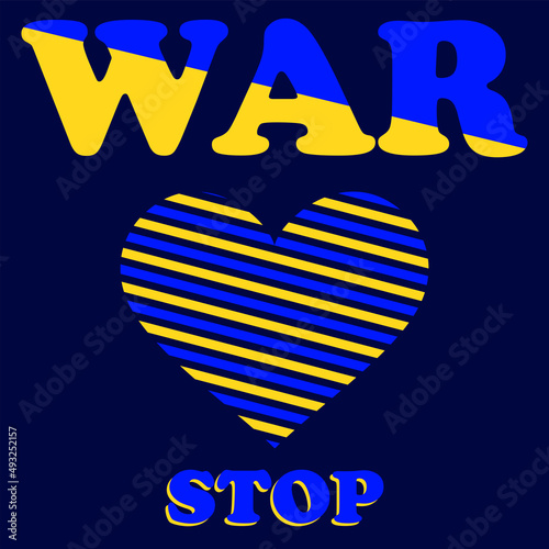 Stop war. A heart. Yellow blue color. International protest against the war in Ukraine. Poster. Banner. Vector illustration.