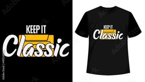 Keep it Classic typography style t shirt design
