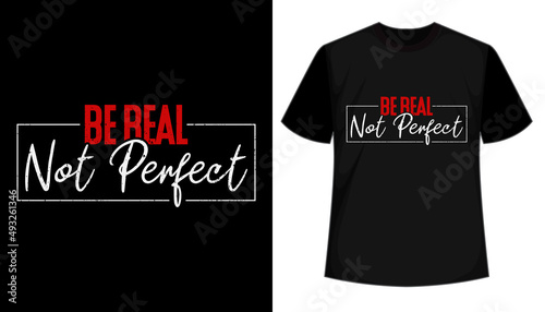 Be real typography style t shirt design
