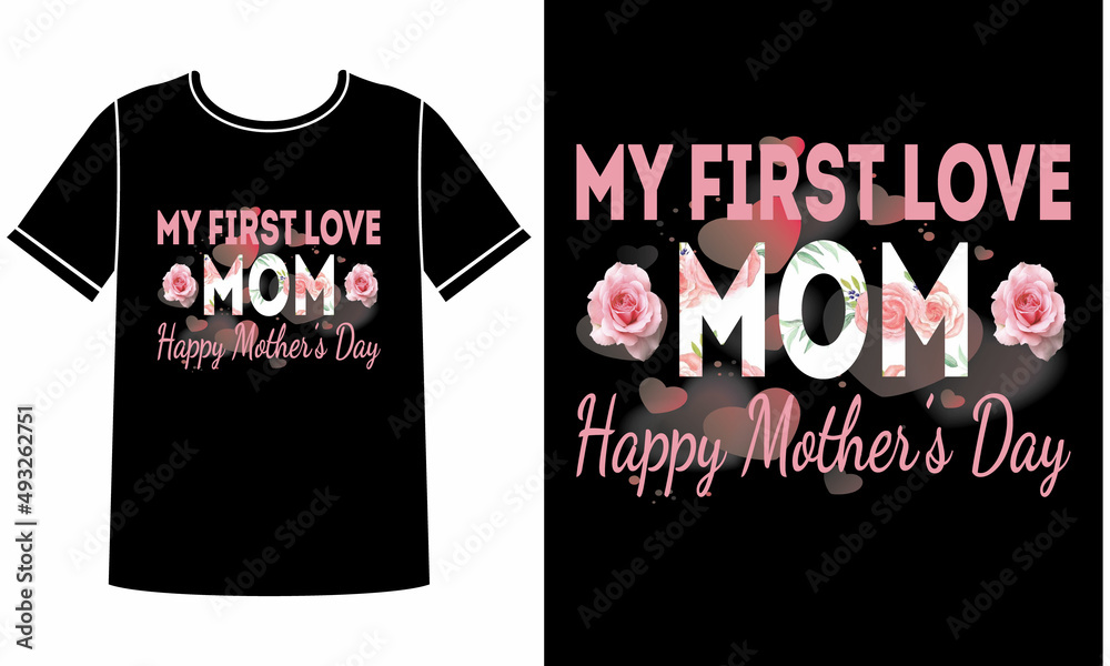 My first love mom t shirt design concept My first love mom t shirt design concept