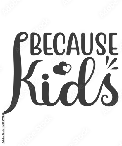 becayse kids SVG T-Shirt Design.