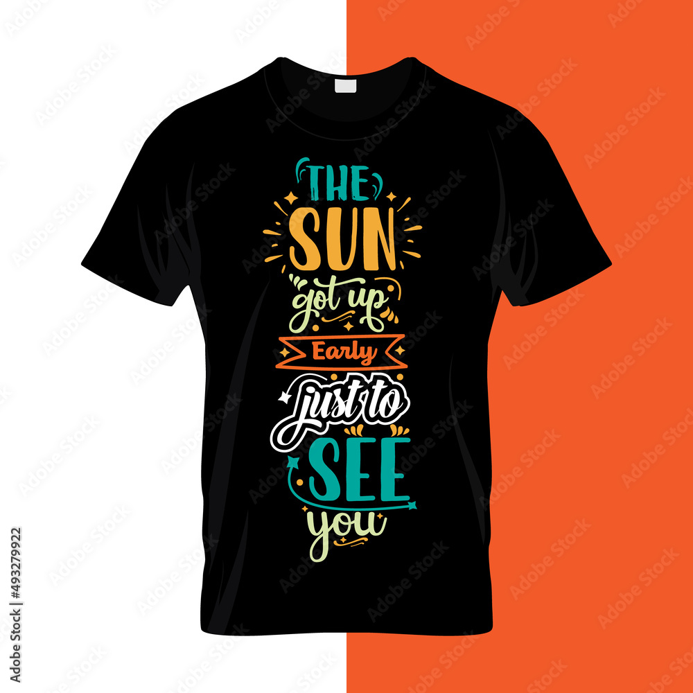 The sun got up early just to see you typography lettering for t shirt ready for print The sun got up early just to see you typography lettering for t shirt ready for print