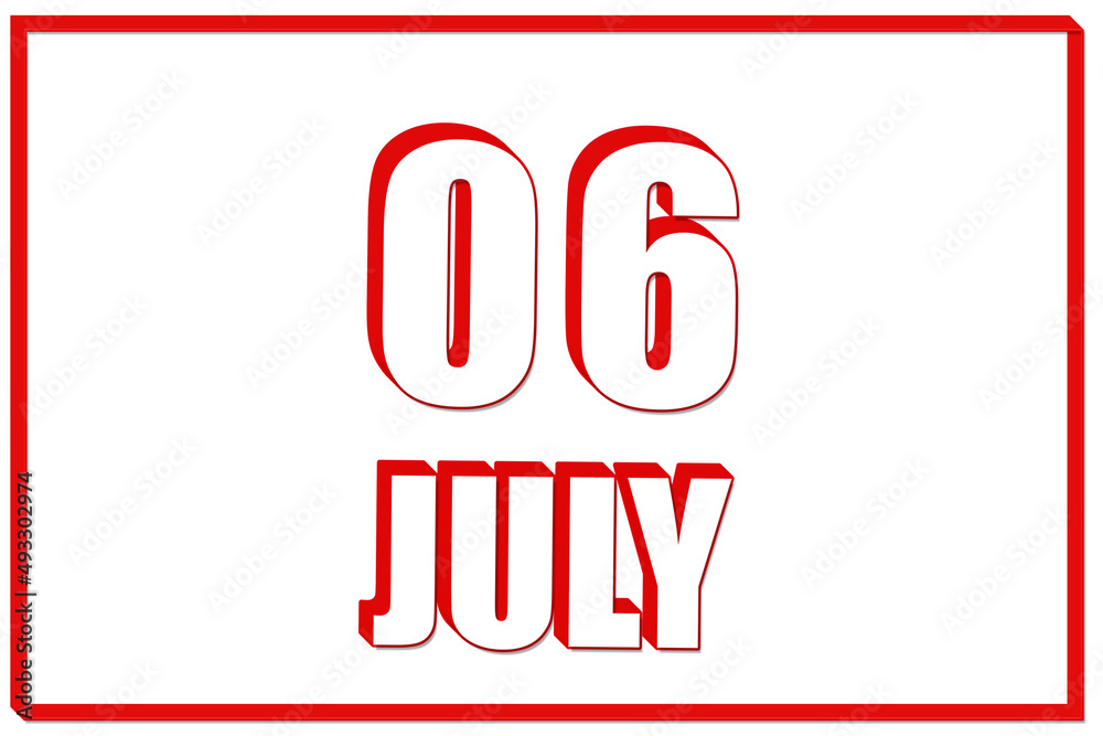 3d calendar with the date of 6July on white background with red frame. 3D text. Illustration.