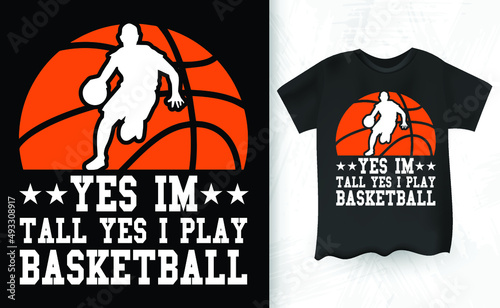 Yes I'm Tall Yes I Play Basketball T-shirt Design