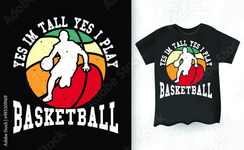 Yes I'm Tall Yes I Play Basketball Retro Vintage T-shirt Design