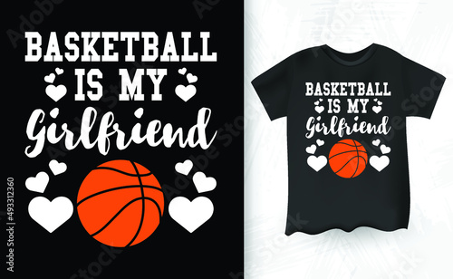Basketball Is My Girlfriend Vintage Basketball Player T-shirt Design