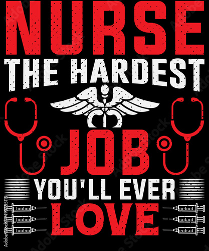 Nurse the hardest job you'll ever love T-shirt design