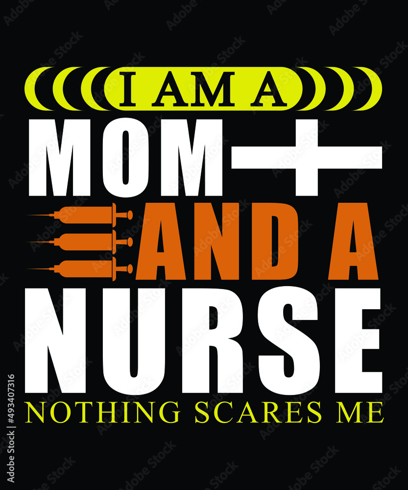 I am Mom And a Nurse Nothing Scares Me T-shirt Design