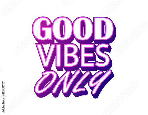 Good vibes only sticker, motivation inspirational phrase, purple text isolated vector illustration, colorful card template, graphic banner lettering, neon handwriting word.