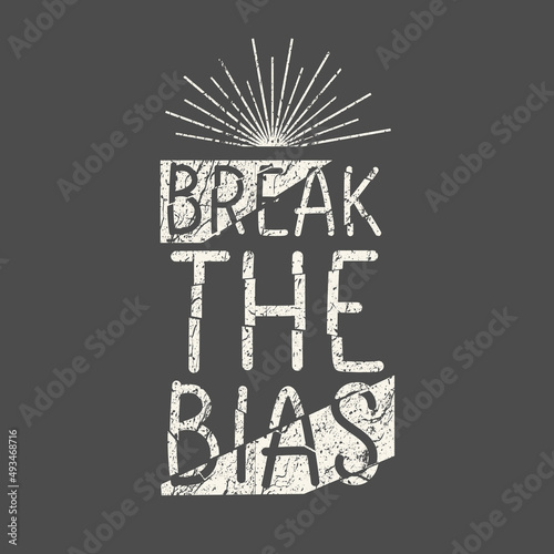 Break the bias grunge typography design. Message to support gender equality and women's rights. International women's day campaign