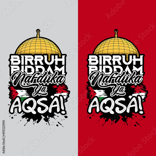 Birruh Biddam Nafdiika ya Aqsa; With life, with blood. We will sacrifice for you Yaa Aqsa (Al-Aqsa Mosque). Call to support the struggle of the Palestinian people. Isolated background.
