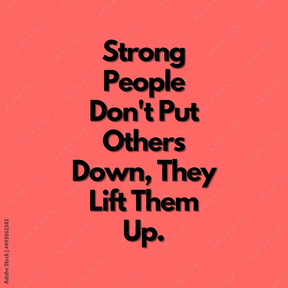 Motivational Quotes - strong people don't put others down, they lift them up Motivational Quotes - strong people don't put others down, they lift them up
