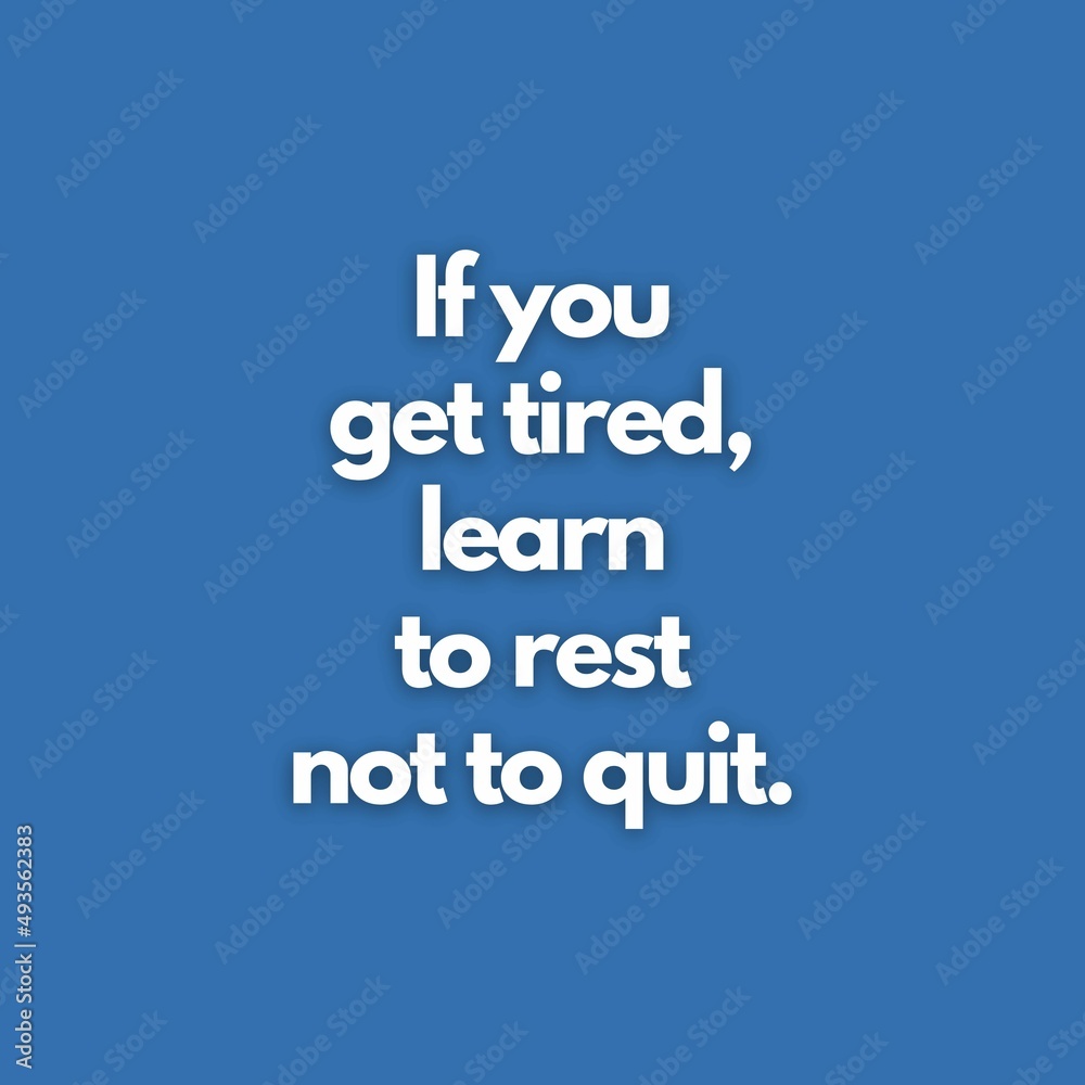 Motivational Quotes - If you get tired, learn to rest not to quit. Motivational Quotes - If you get tired, learn to rest not to quit.