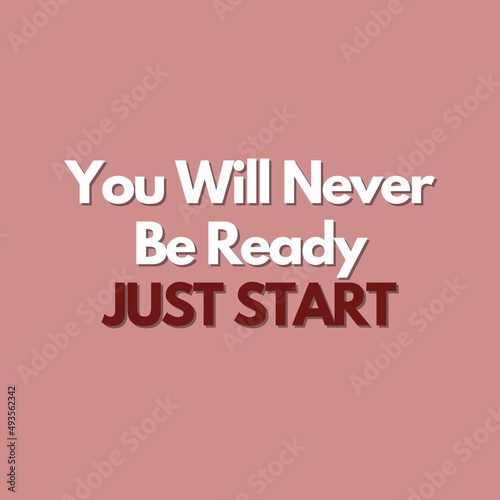 Motivational Quotes - You will never be ready just start.