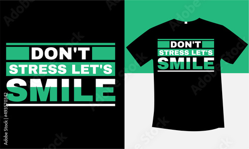 Don't stress let's smile unique and best typography t-shirt design