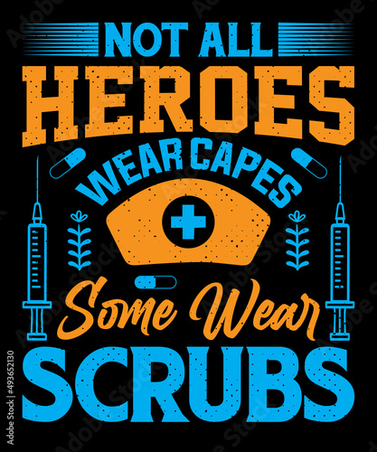 Not all heroes wear capes, some wear scrubs Nurse  T-shirt design