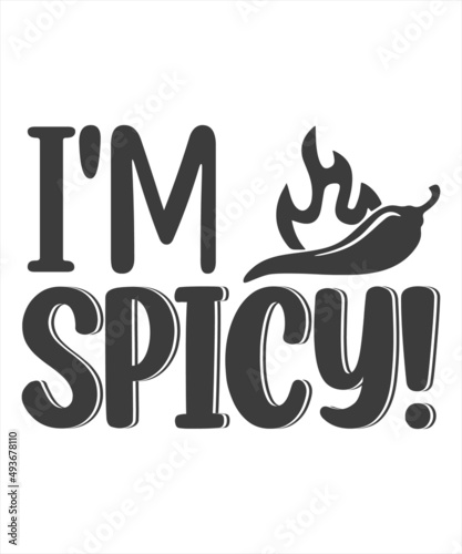 I'm spicy! - I Only Have a Kitchen funny lettering sign. Modern handwritten print design for decoration isolated on white background, monochrome religious vintage label, badge, crest for flayer poste