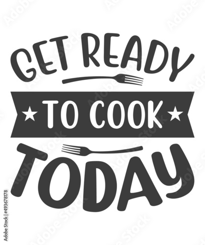get Ready To Cook Today T-Shirt Design.